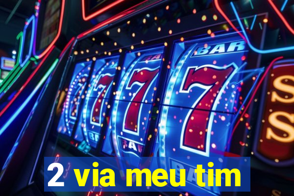 2 via meu tim